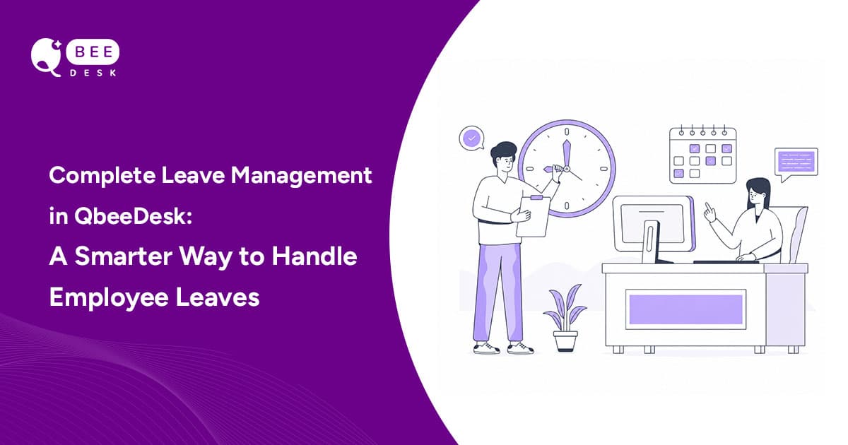 Complete Leave Management in QbeeDesk: A Smarter Way to Handle Employee Leaves